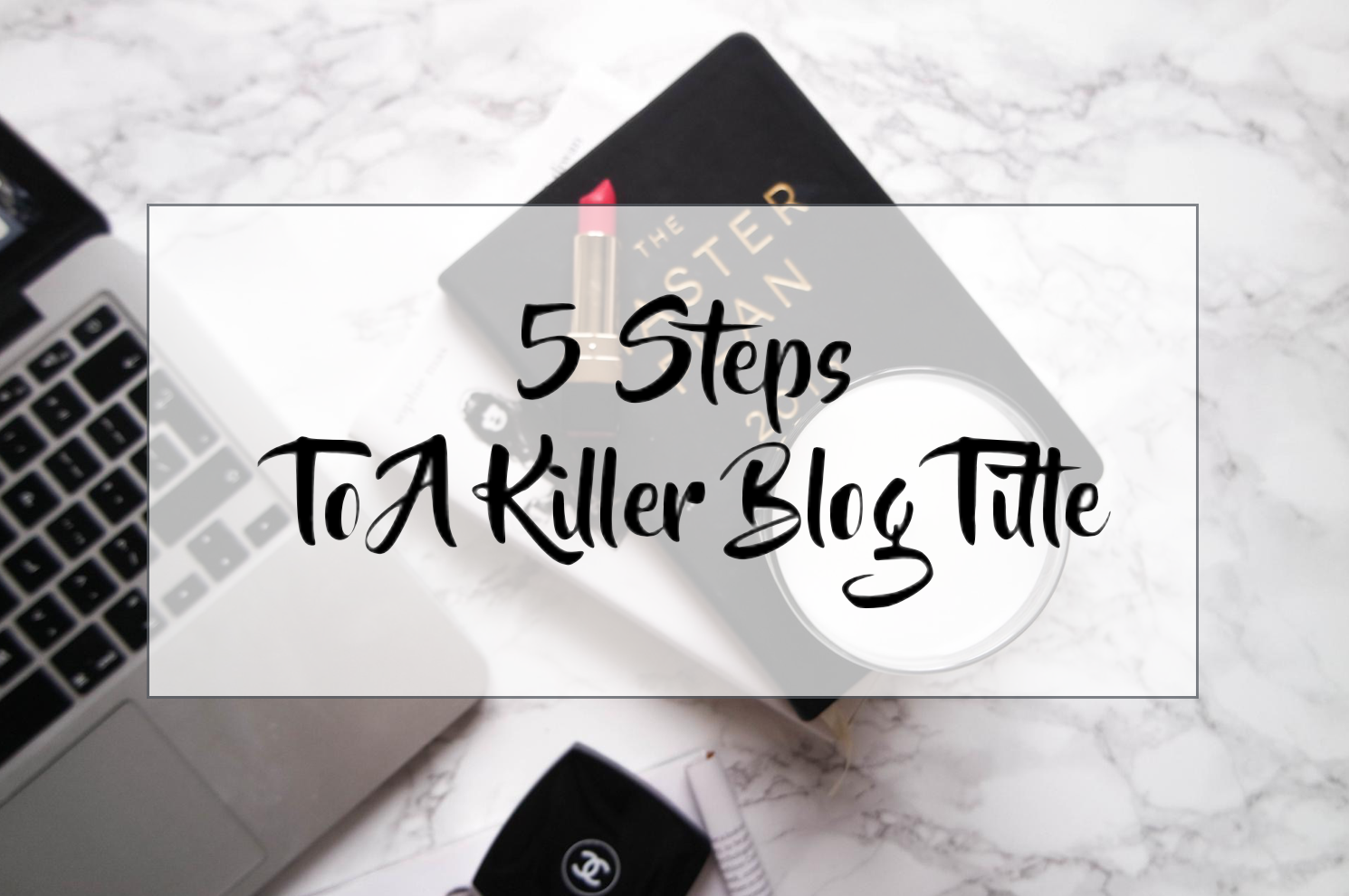 5 Steps To A Killer Blog Title