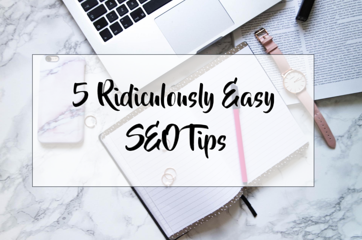 5 Ridiculously Easy SEO Tips